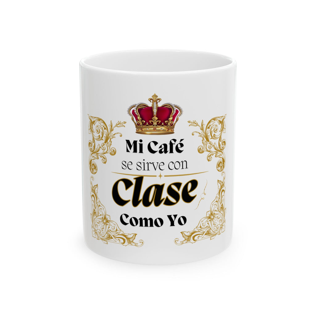 ☕ Taza de café “Mi café se sirve con clase, como yo”